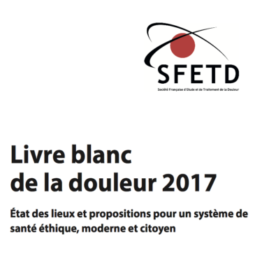 Livre blanc de la douleur 2017 : État des lieux et propositions pour un système de santé éthique, moderne et citoyen