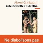 Couverture de l'ouvrage Les Robots et le mal d'Alexeï Grinbaum.